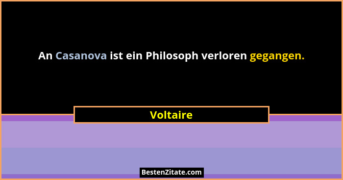 An Casanova ist ein Philosoph verloren gegangen.... - Voltaire