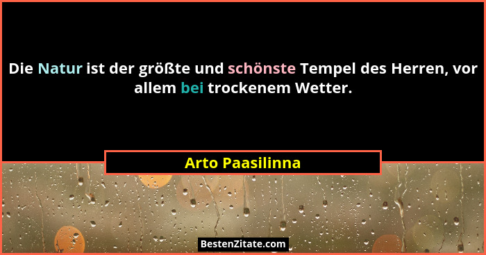 Die Natur ist der größte und schönste Tempel des Herren, vor allem bei trockenem Wetter.... - Arto Paasilinna