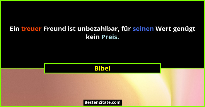 Ein treuer Freund ist unbezahlbar, für seinen Wert genügt kein Preis.... - Bibel