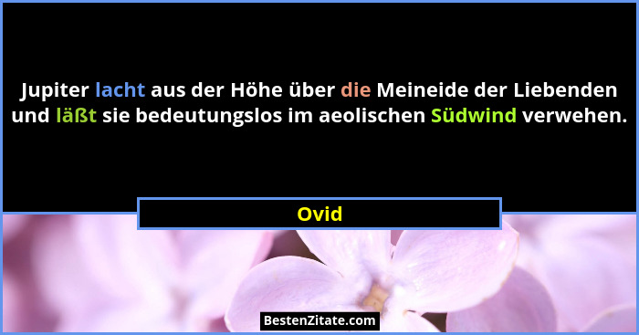 Jupiter lacht aus der Höhe über die Meineide der Liebenden und läßt sie bedeutungslos im aeolischen Südwind verwehen.... - Ovid