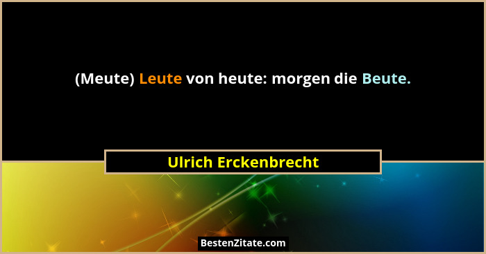 (Meute) Leute von heute: morgen die Beute.... - Ulrich Erckenbrecht