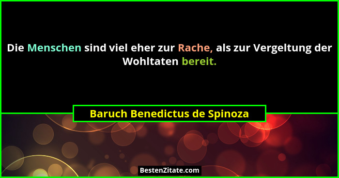 Die Menschen sind viel eher zur Rache, als zur Vergeltung der Wohltaten bereit.... - Baruch Benedictus de Spinoza