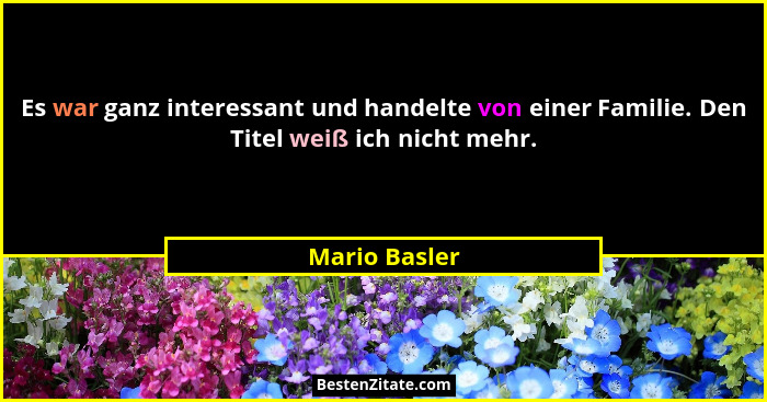 Es war ganz interessant und handelte von einer Familie. Den Titel weiß ich nicht mehr.... - Mario Basler