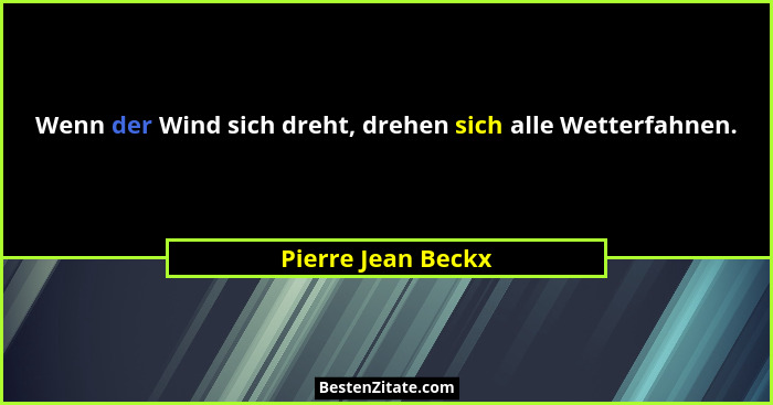 Wenn der Wind sich dreht, drehen sich alle Wetterfahnen.... - Pierre Jean Beckx