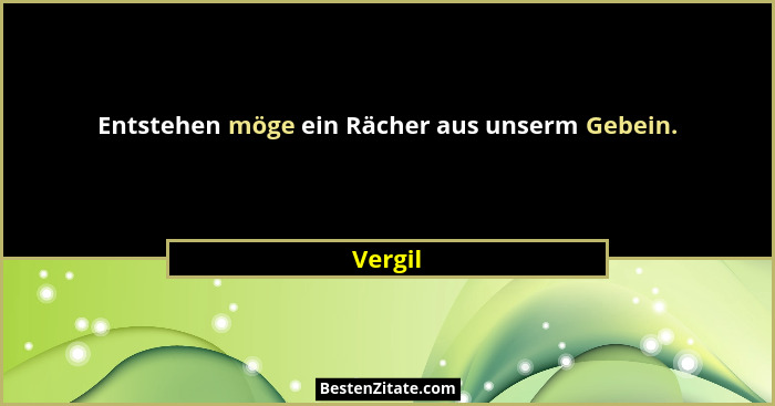 Entstehen möge ein Rächer aus unserm Gebein.... - Vergil