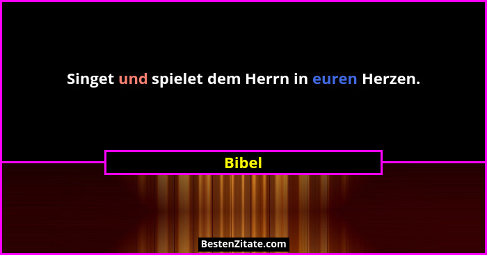 Singet und spielet dem Herrn in euren Herzen.... - Bibel