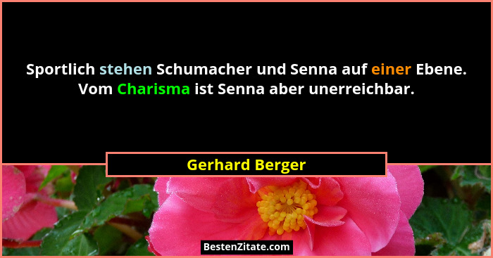 Sportlich stehen Schumacher und Senna auf einer Ebene. Vom Charisma ist Senna aber unerreichbar.... - Gerhard Berger