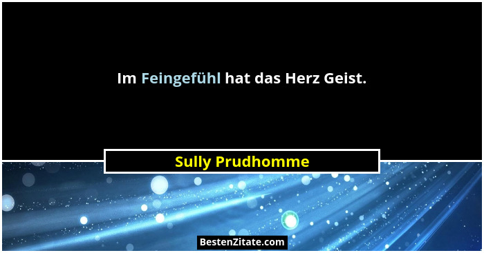 Im Feingefühl hat das Herz Geist.... - Sully Prudhomme