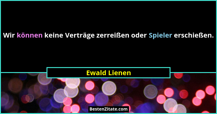Wir können keine Verträge zerreißen oder Spieler erschießen.... - Ewald Lienen