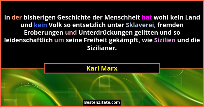 In der bisherigen Geschichte der Menschheit hat wohl kein Land und kein Volk so entsetzlich unter Sklaverei, fremden Eroberungen und Unter... - Karl Marx