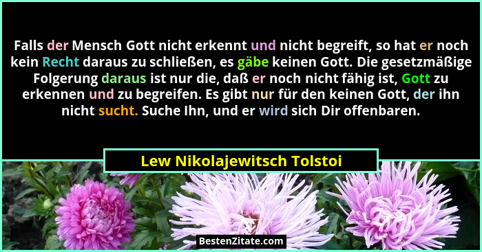 Falls der Mensch Gott nicht erkennt und nicht begreift, so hat er noch kein Recht daraus zu schließen, es gäbe keinen Got... - Lew Nikolajewitsch Tolstoi