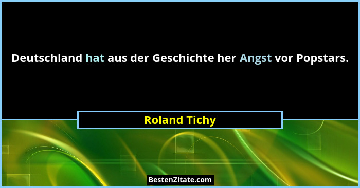 Deutschland hat aus der Geschichte her Angst vor Popstars.... - Roland Tichy