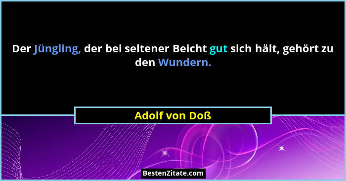 Der Jüngling, der bei seltener Beicht gut sich hält, gehört zu den Wundern.... - Adolf von Doß