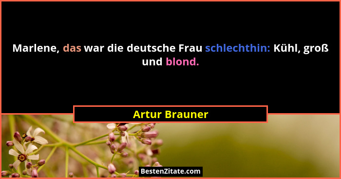 Marlene, das war die deutsche Frau schlechthin: Kühl, groß und blond.... - Artur Brauner