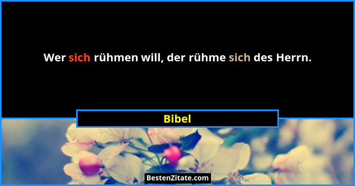 Wer sich rühmen will, der rühme sich des Herrn.... - Bibel