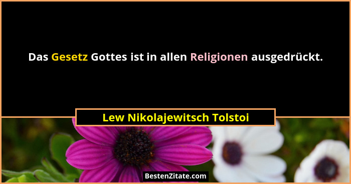 Das Gesetz Gottes ist in allen Religionen ausgedrückt.... - Lew Nikolajewitsch Tolstoi