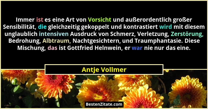 Immer ist es eine Art von Vorsicht und außerordentlich großer Sensibilität, die gleichzeitig gekoppelt und kontrastiert wird mit diese... - Antje Vollmer