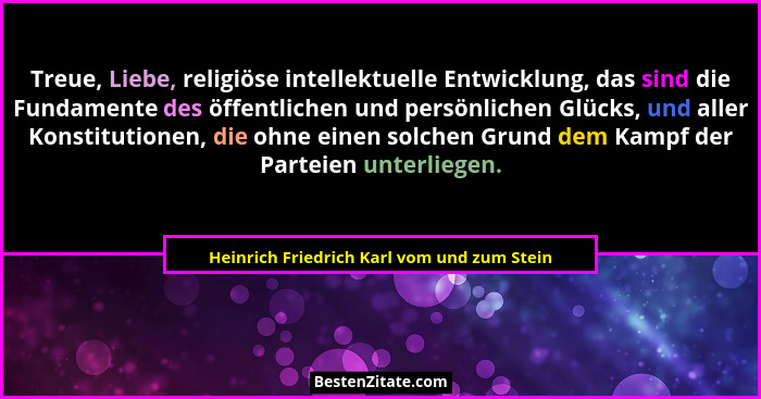 Treue, Liebe, religiöse intellektuelle Entwicklung, das sind die Fundamente des öffentlichen und persönlic... - Heinrich Friedrich Karl vom und zum Stein
