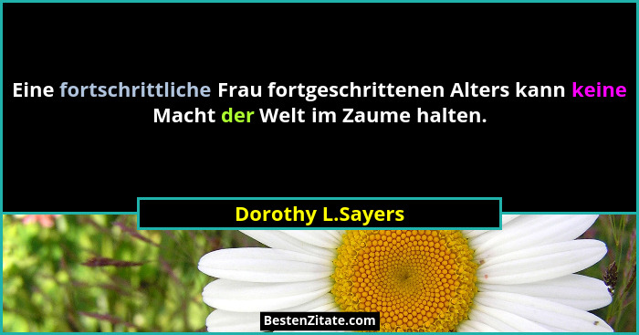 Eine fortschrittliche Frau fortgeschrittenen Alters kann keine Macht der Welt im Zaume halten.... - Dorothy L.Sayers