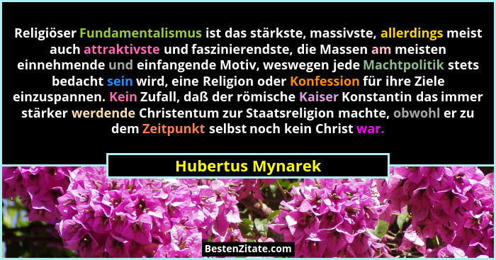 Religiöser Fundamentalismus ist das stärkste, massivste, allerdings meist auch attraktivste und faszinierendste, die Massen am meis... - Hubertus Mynarek