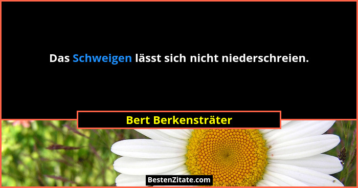 Das Schweigen lässt sich nicht niederschreien.... - Bert Berkensträter