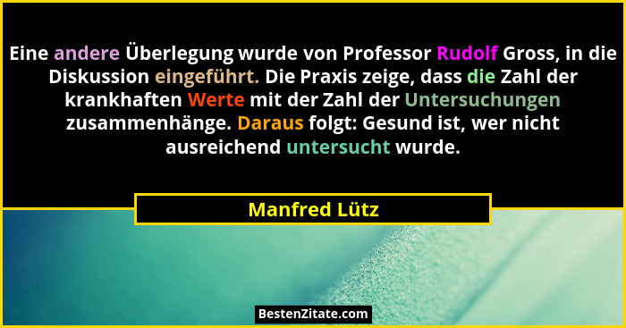 Eine andere Überlegung wurde von Professor Rudolf Gross, in die Diskussion eingeführt. Die Praxis zeige, dass die Zahl der krankhaften... - Manfred Lütz