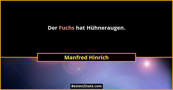 Der Fuchs hat Hühneraugen.... - Manfred Hinrich
