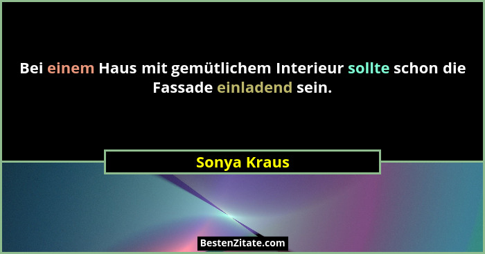 Bei einem Haus mit gemütlichem Interieur sollte schon die Fassade einladend sein.... - Sonya Kraus