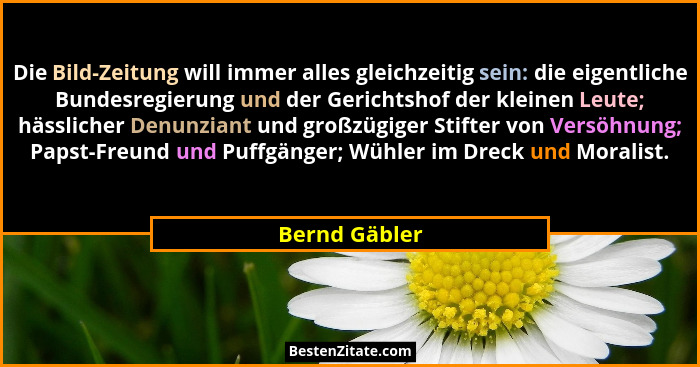Die Bild-Zeitung will immer alles gleichzeitig sein: die eigentliche Bundesregierung und der Gerichtshof der kleinen Leute; hässlicher... - Bernd Gäbler