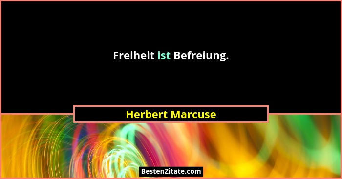 Freiheit ist Befreiung.... - Herbert Marcuse