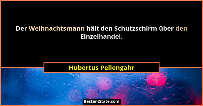 Der Weihnachtsmann hält den Schutzschirm über den Einzelhandel.... - Hubertus Pellengahr