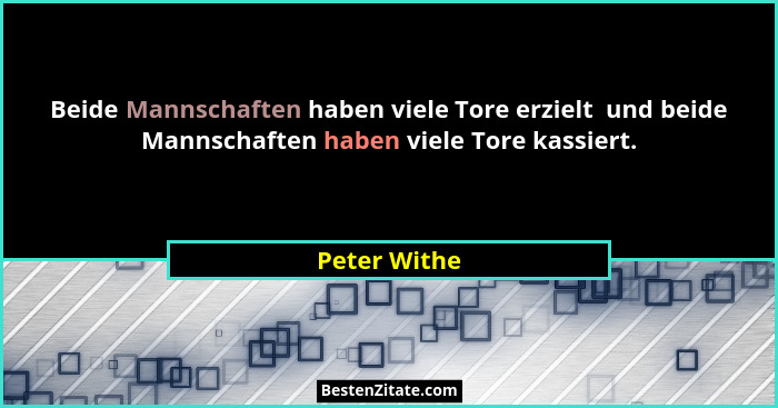 Beide Mannschaften haben viele Tore erzielt  und beide Mannschaften haben viele Tore kassiert.... - Peter Withe