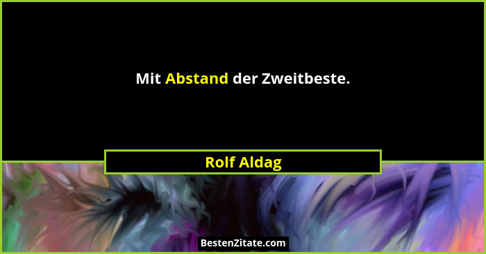 Mit Abstand der Zweitbeste.... - Rolf Aldag