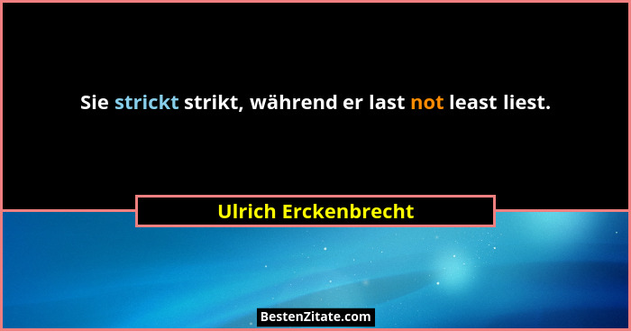Sie strickt strikt, während er last not least liest.... - Ulrich Erckenbrecht