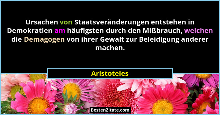 Ursachen von Staatsveränderungen entstehen in Demokratien am häufigsten durch den Mißbrauch, welchen die Demagogen von ihrer Gewalt zur... - Aristoteles