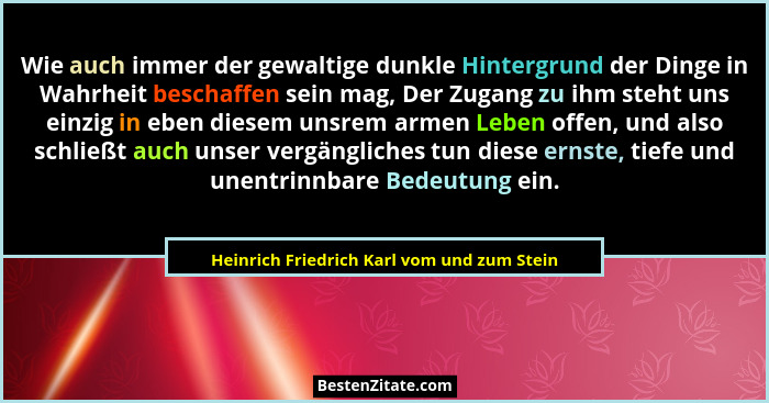 Wie auch immer der gewaltige dunkle Hintergrund der Dinge in Wahrheit beschaffen sein mag, Der Zugang zu i... - Heinrich Friedrich Karl vom und zum Stein
