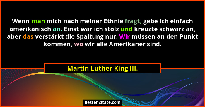 Wenn man mich nach meiner Ethnie fragt, gebe ich einfach amerikanisch an. Einst war ich stolz und kreuzte schwarz an, aber d... - Martin Luther King III.