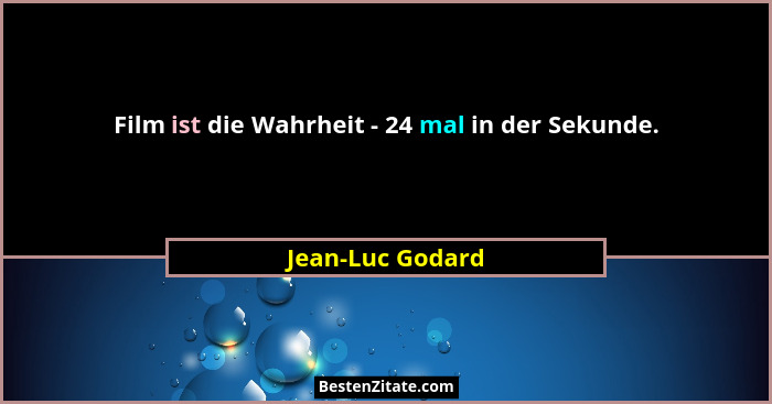 Film ist die Wahrheit - 24 mal in der Sekunde.... - Jean-Luc Godard