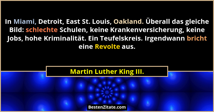 In Miami, Detroit, East St. Louis, Oakland. Überall das gleiche Bild: schlechte Schulen, keine Krankenversicherung, keine Jo... - Martin Luther King III.