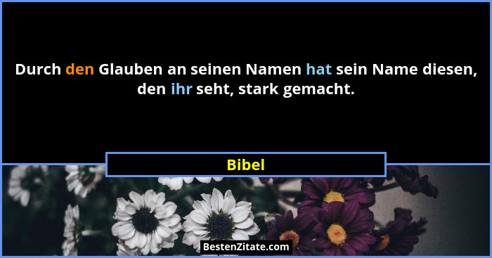 Durch den Glauben an seinen Namen hat sein Name diesen, den ihr seht, stark gemacht.... - Bibel