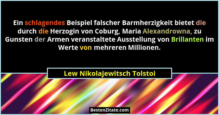 Ein schlagendes Beispiel falscher Barmherzigkeit bietet die durch die Herzogin von Coburg, Maria Alexandrowna, zu Gunsten... - Lew Nikolajewitsch Tolstoi