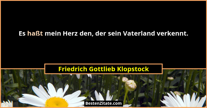 Es haßt mein Herz den, der sein Vaterland verkennt.... - Friedrich Gottlieb Klopstock