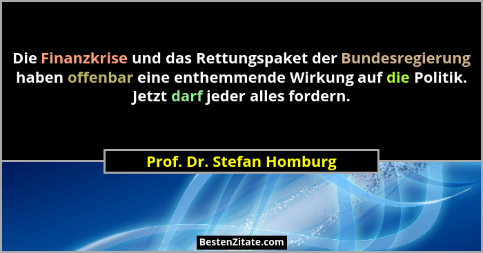 Die Finanzkrise und das Rettungspaket der Bundesregierung haben offenbar eine enthemmende Wirkung auf die Politik. Jetzt da... - Prof. Dr. Stefan Homburg