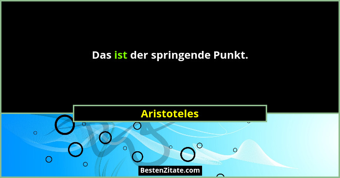 Das ist der springende Punkt.... - Aristoteles
