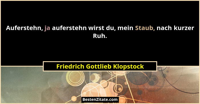 Auferstehn, ja auferstehn wirst du, mein Staub, nach kurzer Ruh.... - Friedrich Gottlieb Klopstock