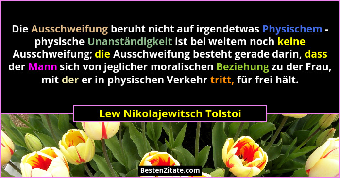 Die Ausschweifung beruht nicht auf irgendetwas Physischem - physische Unanständigkeit ist bei weitem noch keine Ausschwei... - Lew Nikolajewitsch Tolstoi