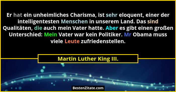 Er hat ein unheimliches Charisma, ist sehr eloquent, einer der intelligentesten Menschen in unserem Land. Das sind Qualitäte... - Martin Luther King III.
