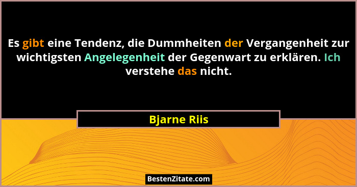 Es gibt eine Tendenz, die Dummheiten der Vergangenheit zur wichtigsten Angelegenheit der Gegenwart zu erklären. Ich verstehe das nicht.... - Bjarne Riis