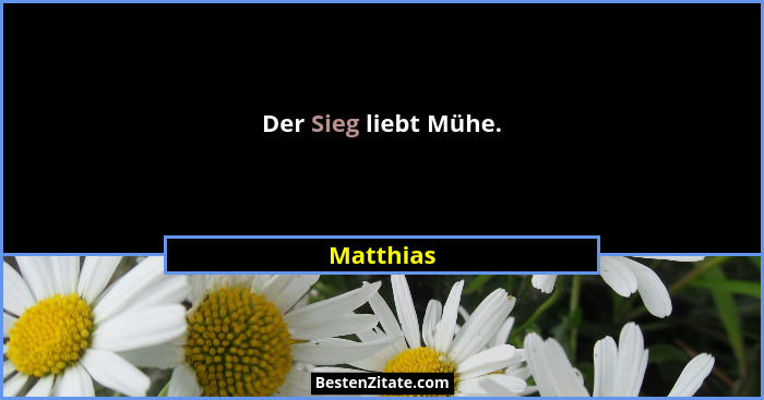 Der Sieg liebt Mühe.... - Matthias