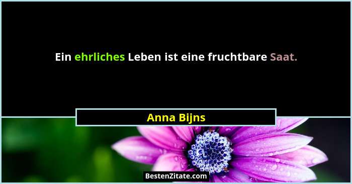 Ein ehrliches Leben ist eine fruchtbare Saat.... - Anna Bijns